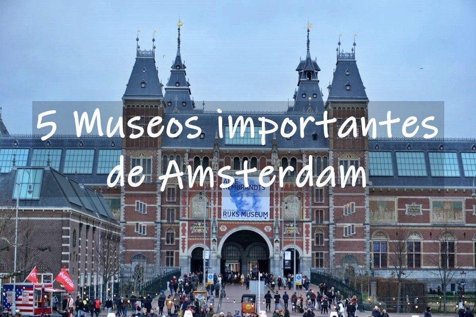 5 Museos importantes de Amsterdam